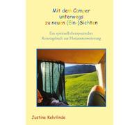 Mit dem Camper unterwegs zu neuen (Ein-)Sichten: Ein spirituell-therapeutisches Reisetagebuch zur Horizonterweiterung