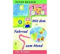 Mit dem Fahrrad zum Mond Besser, Peter (Auteur)