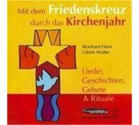 Mit dem Friedenskreuz durch das Kirchenjahr. CD Walter, Ulrich,Horn, Reinhard (Auteur)
