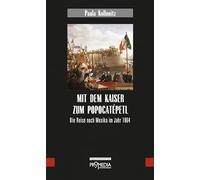 Mit dem Kaiser zum Popocatépetl: Die Reise nach Mexiko im Jahr 1864