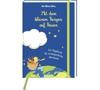 Mit dem kleinen Prinzen auf Reisen: Ein Tagebuch für unvergessliche Momente