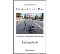 Mit Dem Rad Nach Rom - 1465 Kilometer Mit Dem Fahrrad In Die Ewige Stadt