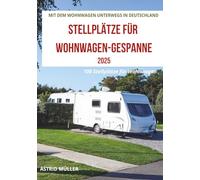 MIT DEM WOHNWAGEN UNTERWEGS IN DEUTSCHLAND 2025: STELLPLÄTZE FÜR WOHNWAGEN-GESPANNE