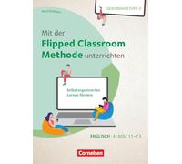 Mit der Flipped Classroom-Methode unterrichten - Selbstorganisiertes Lernen fördern - Englisch - Klasse 10-13: Buch mit Kopiervorlagen