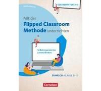 Mit Der Flipped Classroom-Methode Unterrichten - Selbstorganisiertes Lernen Fördern - Spanisch - Klasse 5-13