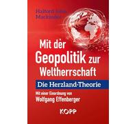 Mit der Geopolitik zur Weltherrschaft: Die Herzland-Theorie