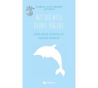 MIT DER WELLE DEINES HERZENS.: EINE REISE ZURÜCK ZU DEINER HEIMAT.