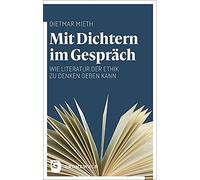 Mit Dichtern im Gespräch: Wie Literatur der Ethik zu denken geben kann