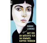 Margarete Stokowski – Mit dir, da möchte ich im Himmel Kaffee trinken – roman – Rowohlt