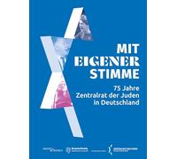Mit eigener Stimme: 75 Jahre Zentralrat der Juden in Deutschland