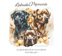 Mit einem Labrador durchs Leben: Kleine Botschaften über Verbundenheit, Augenblicke und den Labrador an deiner Seite.