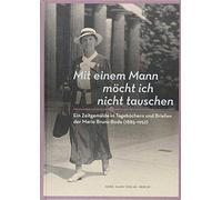 Mit Einem Mann Mocht Ich Nicht Tauschen: Ein Zeitgemalde in Tagebuchern Und Briefen Der Marie Bruns-bode 1885-1952
