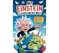 Mit Einstein clever um die Welt: Über 1000 faszinierende Fakten. Die ideale Reisebeschäftigung für Kinder ab 6 Jahren, perfekt für Autofahrten, Schifffahrten oder Flüge