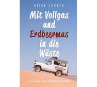 Mit Erdbeermus Und Vollgas In Die Wüste: Eine Reise Durch Die Wüste Marokkos