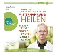 Mit Ernährung heilen: Besser essen, einfach fasten, länger leben. Neuestes Wissen aus Forschung und Praxis
