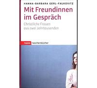 Mit Freundinnen im Gespräch: Christliche Frauen aus zwei Jahrtausenden (Topos Taschenbücher)