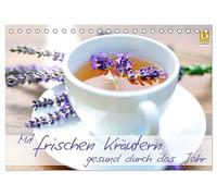 Mit frischen Kräutern gesund durch das Jahr (Tischkalender 2026 DIN A5 quer), CALVENDO Monatskalender: Heilsame Kräuter für Körper und Seele