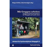 Mit Gruppen arbeiten: Gruppenanalytische Perspektiven für Pädagogik und Soziale Arbeit. Jahrbuch für Psychoanalytische Pädagogik 32