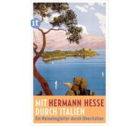 Mit Hermann Hesse durch Italien: Ein Reisebegleiter durch Oberitalien