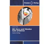 Mit Herz und Händen Gott erfahren: Zweite Auflage