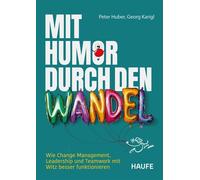 Mit Humor durch den Wandel Wie Change Management, Leadership und Teamwork mit Witz besser funktionieren - Peter Huber - Haufe - ebook (ePub) - Livre