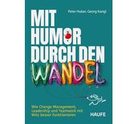 Mit Humor durch den Wandel: Wie Change Management, Leadership und Teamwork mit Witz besser funktionieren