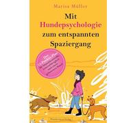 Mit Hundepsychologie zum entspannten Spaziergang: Der 12-Punkte-Plan für Impulskontrolle, Leinenführigkeit und einen gelassenen Hund