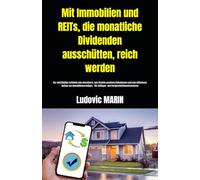 Mit Immobilien und REITs, die monatliche Dividenden ausschütten, reich werden:: Der vollständige Leitfaden zum Investieren, zum Erzielen passiven ... Für Anfänger- und Fortgeschritteneninvestoren