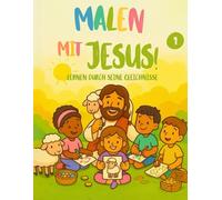 Mit Jesus malen! Lernen durch seine Gleichnisse: Ein wunderschönes Malbuch voller Glaube, Liebe und Lernfreude