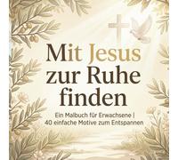 Mit Jesus zur Ruhe finden: Ein Malbuch für Erwachsene | 40 einfache Motive zum Entspannen