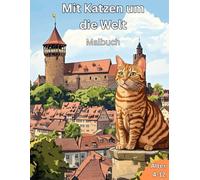 Mit Katzen um die Welt - Malbuch: Fantastisches Malbuch für Kinder im Alter von 4-12