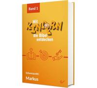 Mit Kindern die Bibel entdecken 1: Schwerpunkt Markus