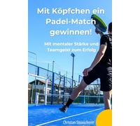 Mit Köpfchen ein Padel-Match gewinnen: Mit mentaler Stärke und Teamgeist zum Erfolg