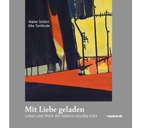 Mit Liebe geladen: Leben und Werk der Malerin Anu¿ka Götz