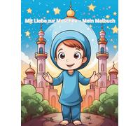 Mit Liebe zur Moschee - Mein Malbuch: für Kinder ab 3 Jahren geeignet. Mit extra Platz für den eigenen Namen auf der ersten Seite!