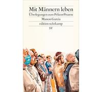 Mit Männern leben: Überlegungen zum Pelicot-Prozess | Von den Abgründen von Mazan zur Lebensrealität einer jeden Frau