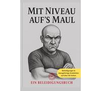 Mit Niveau auf´s Maul - über 80 Seiten Beleidigungen & Anekdoten: Die Kunst, stilvoll gemein zu sein - Für alle, die höflich austeilen wollen