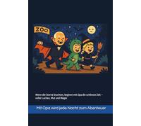 Mit Opa wird jede Nacht zum Abenteuer: Wenn die Sterne leuchten, beginnt mit Opa die schönste Zeit - voller Lachen, Mut und Magie