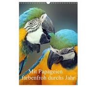 Mit Papageien farbenfroh durchs Jahr (Wandkalender 2026 DIN A3 hoch), CALVENDO Monatskalender: Liebenswerte Papageien im Portrait