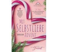 Mit Selbstliebe durch den Advent: Dein Adventskalender Journal. 24 Tage für mehr Achtsamkeit und Entspannung im Advent - Meditationen (inkl. Audioaufnahmen), Affirmationen, Dankbarkeitstagebuch u.v.m.