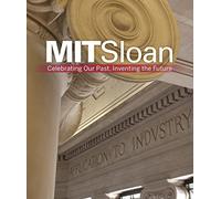 MIT Sloan: Celebrating Our Past, Inventing the Future