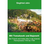 Mit Tomahawk und Bajonett: Der French and Indian War in der Kolonie Pennsylvania