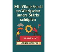 Mit Viktor Frankl aus Widrigkeiten innere Stärke schöpfen
