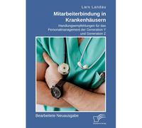 Mitarbeiterbindung In Krankenhäusern. Handlungsempfehlungen Für Das Personalmanagement Der Generation Y Und Generation Z