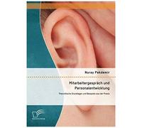 Mitarbeitergespräch Und Personalentwicklung: Theoretische Grundlagen Und Beispiele Aus Der Praxis