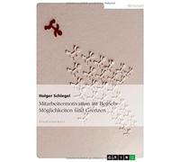 Mitarbeitermotivation Im Betrieb: Möglichkeiten Und Grenzen