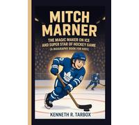 MITCH MARNER: The Magic Maker on Ice And Super Star of Hockey Game (A Biography Book for Kids)