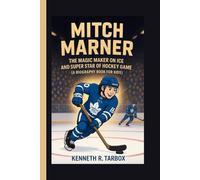 MITCH MARNER: The Magic Maker on Ice And Super Star of Hockey Game (A Biography Book for Kids)