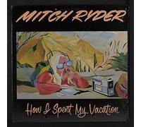 MITCH RYDER - Mitch Ryder - How I Spent My Vacation [LP]