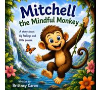 Mitchell the Mindful Monkey: A story about big feelings and little pauses